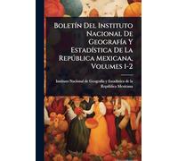BoletÃ-n Del Instituto Nacional De GeografÃ-a Y EstadÃ-stica De La Repðblica Mexicana, Volumes 1-2