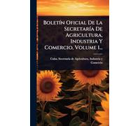 BoletÃ-n Oficial De La SecretarÃ-a De Agricultura, Industria Y Comercio, Volume 1...