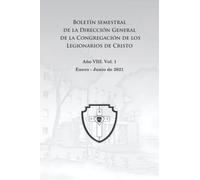 Boletín semestral de la Dirección General de la Congregación de los Legionarios de Cristo: Enero - Junio 2021. Año VIII, Vol. 1
