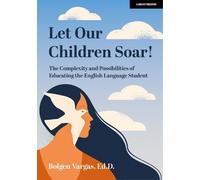 Bolgen Vargas Let Our Children Soar The Complexity and Possibilitie (Tascabile)