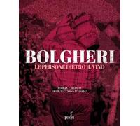 Bolgheri. Le persone dietro il vino. Storia e segreti di un successo italiano