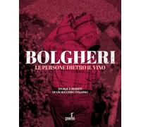 BOLGHERI. LE PERSONE DIETRO IL VINO - TIRINNANZI LUCIANO - Paesi Edizioni