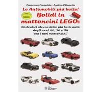 Bolidi in mattoncini Lego®. Le automobili più belle! Costruisci alcune delle più belle auto degli anni '60, '70 e '80 con i tuoi mattoncini! Con istruzioni passo-passo
