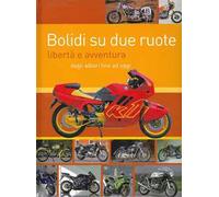 Bolidi su due ruote. Libertà e avventura dagli albori fino ad oggi