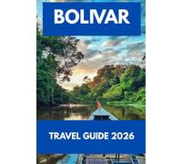 BOLIVAR TRAVEL GUIDE 2026: A Modern Traveler’s Journey Through Culture, Coastlines, and Colonial Charm