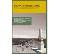 Bolivia en su bicentenario: Historias compartidas entre Bolivia y Chile