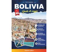BOLIVIA GUIDA DI VIAGGIO 2027: Il tuo compagno pratico e amichevole per un viaggio indimenticabile nel cuore del Sud America