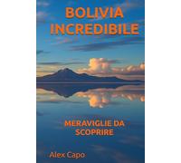 BOLIVIA INCREDIBILE: MERAVIGLIE DA SCOPRIRE