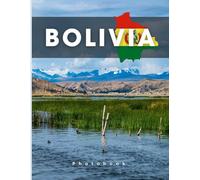 Bolivia Photobook: Coffee table book, A collection of stunning images that take you to popular cities, iconic places, and breathtaking landscapes..