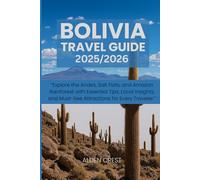 BOLIVIA TRAVEL GUIDE 2025/2026: Explore the Andes, Salt Flats, and Amazon Rainforest with Essential Tips, Local Insights, and Must-See Attractions for Every Traveler.