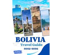 Bolivia Travel Guide 2025-2026: The Travelist Companion