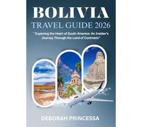 BOLIVIA TRAVEL GUIDE 2026 ( FULL COLOR ): “Exploring the Heart of South America: An Insider’s Journey Through the Land of Contrasts”