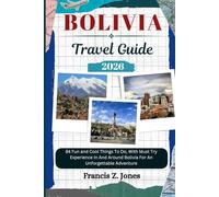 BOLIVIA TRAVEL GUIDE: 84 Fun and Cool Things To Do, With Must Try Experience In And Around Bolivia For An Unforgettable Adventure