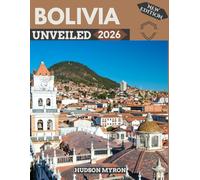Bolivia Unveiled 2026: Your Ultimate Travel Guide to Iconic Landmarks, Hidden Gems and Unforgettable Experiences (New Edition)