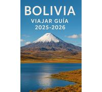 Bolivia Viajar Guía 2025-2026: Su Compañero a Mochilero, Cultura, Naturaleza y alventura en la joya oculta de Sudamérica