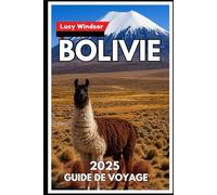 Bolivie Guide de voyage 2025: Entrez dans un monde de merveilles de l'Altiplano et de civilisations anciennes