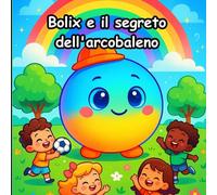 Bolix e il segreto dell'arcobaleno