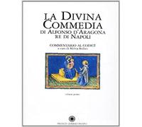 La Divina Commedia di Alfonso D'Aragona Re di Napoli. Commentario. Manoscritto Y