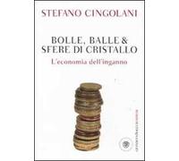 Bolle, balle & sfere di cristallo. L'economia dell'inganno