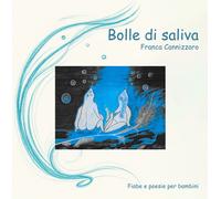 Bolle di saliva. Fiabe e poesie per bambini - [EBS Print]