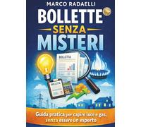 Bollette senza misteri: Guida pratica per capire luce e gas, senza essere ...