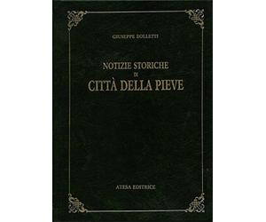 Bolletti, Giuseppe. - Notizie istoriche di Città della Pieve.