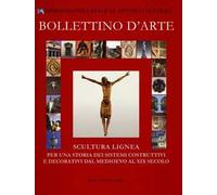 Bollettino d'arte (2011). Scultura lignea. Per una storia dei sistemi costruttivi e decorativi dal Medioevo al XIX secolo