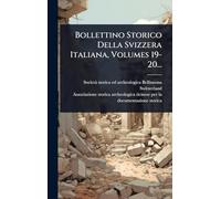 Bollettino Storico Della Svizzera Italiana, Volumes 19-20...