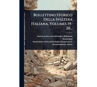 Bollettino Storico Della Svizzera Italiana, Volumes 19-20...