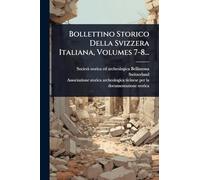 Bollettino Storico Della Svizzera Italiana, Volumes 7-8...