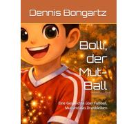 Bolli, der Mut-Ball: Eine Geschichte über Fußball, Mut und das Dranbleiben