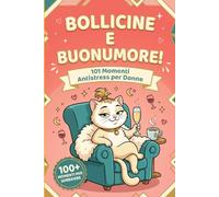 Bollicine e Buonumore! 101 Momenti Antistress per Donne: Idee Regalo Divertenti, Originali e Simpatiche per Lei, Amiche, Mamme, Sorelle o Colleghe che ... per Natale, Compleanno o Secret Santa