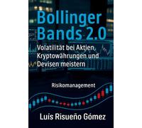 Bollinger Bands 2.0 Volatilität bei Aktien, Kryptowährungen und Devisen meistern: Risikomanagement