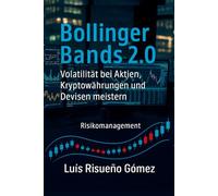 Bollinger Bands 2.0 Volatilität bei Aktien, Kryptowährungen und Devisen meistern: Risikomanagement