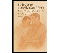 Bollocks to "Happily Ever After": The Architecture of the Everyday, BOOK 3