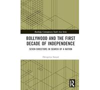 Bollywood and the First Decade of Independence: Seven Directors in Search of a Nation