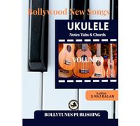Bollywood New songs on UKULELE with, Tab, Chords, Lyrics Volume 1: Play 8 best New Hindi film songs on Ukulele-Includes Easy Notation, Full Lyrics, and chords for All Time Bollywood Favorites