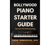 Bollywood Piano Starter Guide: Play Your First Hindi Song on Piano or Keyboard Today - Sargam, Notes & Number Notation - No Experience Required
