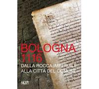 Bologna 1116. Dalla Rocca imperiale alla città del Comune