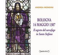 Bologna 14 maggio 1307. Il segreto del sarcofago in Santo Stefano [Paperback] [M