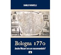 Libri Faravelli Danilo - Bologna 1770. Anche Mozart Era Un RaccomandatoM