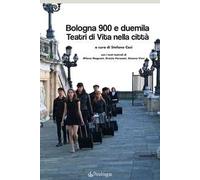 Bologna 900 e duemila teatri di vita nella città