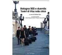 Bologna 900 e duemila teatri di vita nella città