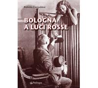 Bologna a luci rosse - 2024 - Pendragon (Amo Bologna)