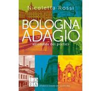 Bologna adagio. All'ombra dei portici
