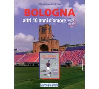 Bologna, altri 10 anni d'amore (1909-2019) - [Gianni Marchesini Editore]