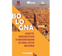 Bologna. Assetti, prospettive e inquietudini di una città matura