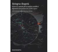 Bologna-Bogotá. Ricerca e azione per lo spazio pubblico. Ediz. italiana e inglese