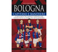 Bologna. Capitani e bandiere - Luca Baccolini - Newton Compton, 2020