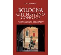 Bologna che nessuno conosce